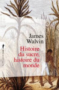 Livre histoire du sucre, histoire du monde de James Walvin